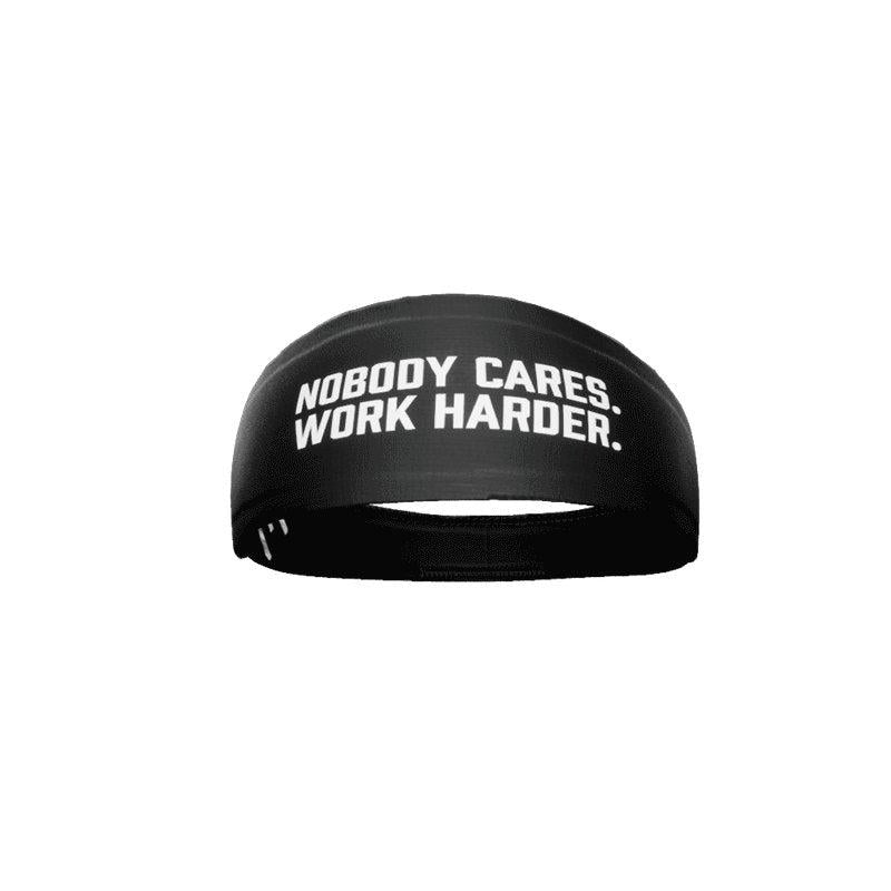 Nobody Cares. Work Harder. Headband